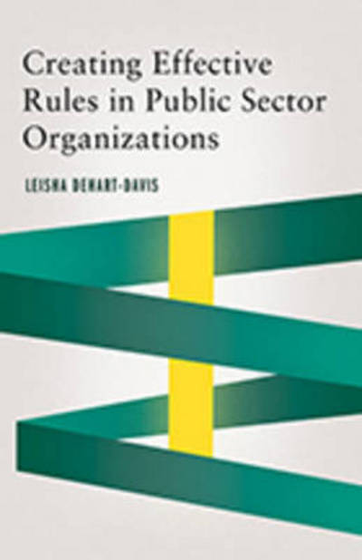 Creating Effective Rules in Public Sector Organizations - Public Management and Change series - Leisha DeHart-Davis - Books - Georgetown University Press - 9781626164475 - July 1, 2017