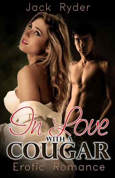 In Love with a Cougar: Erotic Romance - Jack Ryder - Books - BLVNP, Incorporated - 9781627617475 - March 3, 2014