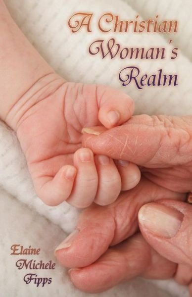 Cover for Elaine Michele Fipps · A Christian Woman's Realm: from Birth to Death (Paperback Book) (2014)
