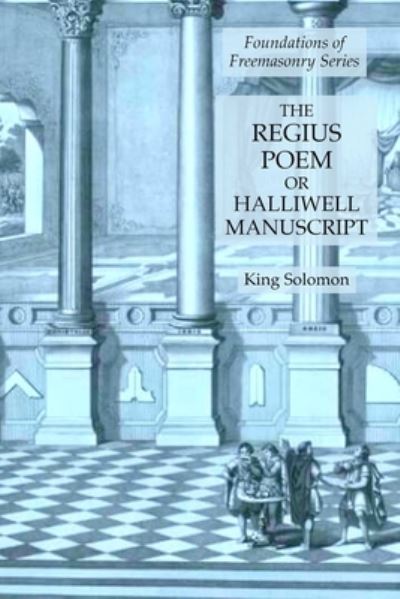 The Regius Poem or Halliwell Manuscript: Foundations of Freemasonry Series - King Solomon - Books - Lulu Press - 9781631184475 - January 11, 2020