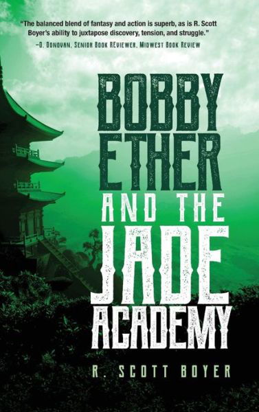 Bobby Ether and the Jade Academy - R Scott Boyer - Książki - Koehler Books - 9781633937475 - 24 maja 2019