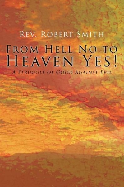 Cover for Robert Smith · From Hell No to Heaven Yes (Paperback Book) (2014)