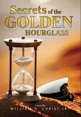 Secrets of the Golden Hourglass - William Christ - Books - Global Summit House - 9781637322475 - December 28, 2020