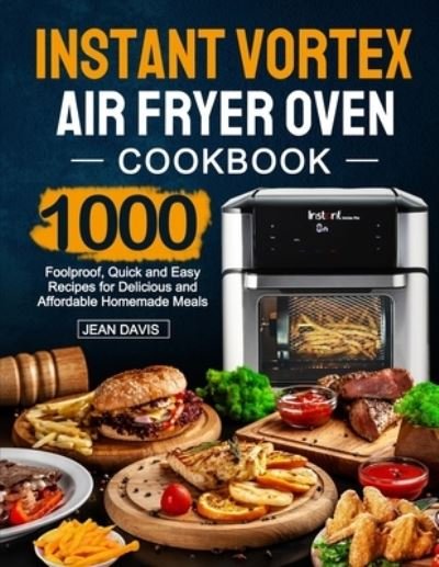 Cover for Jean Davis · Instant Vortex Air Fryer Oven Cookbook: 1000 Foolproof, Quick and Easy Recipes for Delicious and Affordable Homemade Meals (Paperback Bog) (2021)