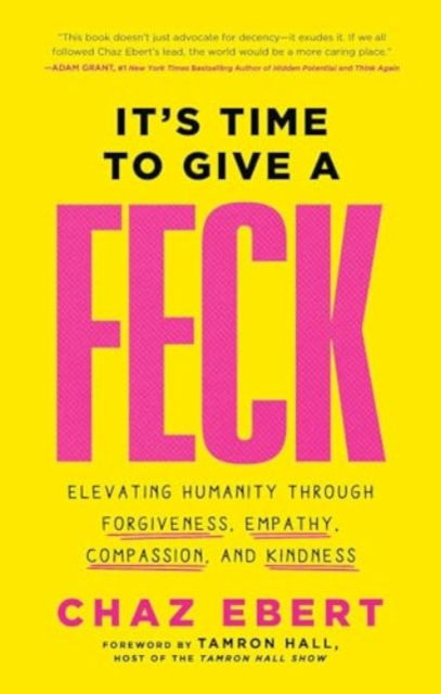 Cover for Chaz Ebert · It's Time to Give a FECK: Elevating Humanity  through Forgiveness, Empathy, Compassion, and Kindness (Hardcover Book) (2024)