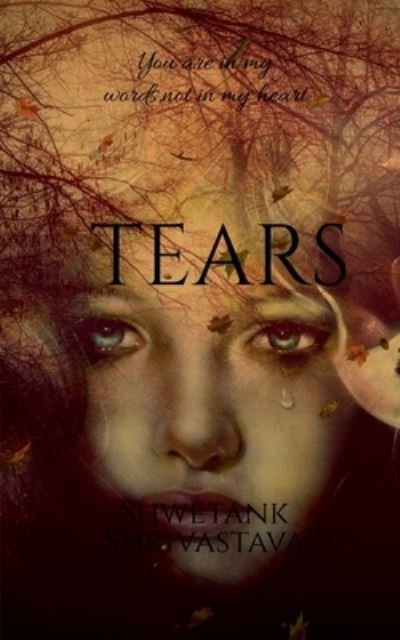 Tears - Shwetank Shrivastava - Bøger - Notion Press - 9781638060475 - 19. januar 2021