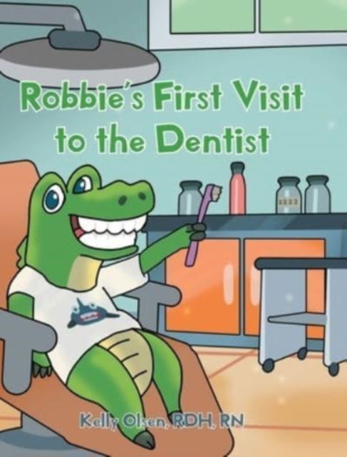 Cover for Olsen Rdh, Kelly, RN · Robbie's First Visit to the Dentist (Hardcover Book) (2021)