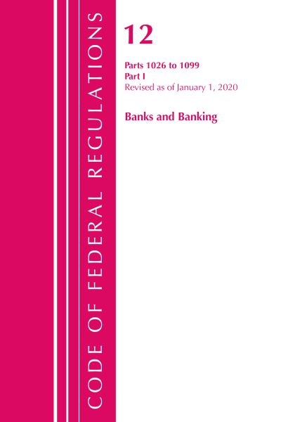 Cover for Office Of The Federal Register (U.S.) · Code of Federal Regulations, Title 12 Banks and Banking 1026-1099, Revised as of January 1, 2020: Part 1 - Code of Federal Regulations, Title 12 Banks and Banking (Paperback Book) (2021)