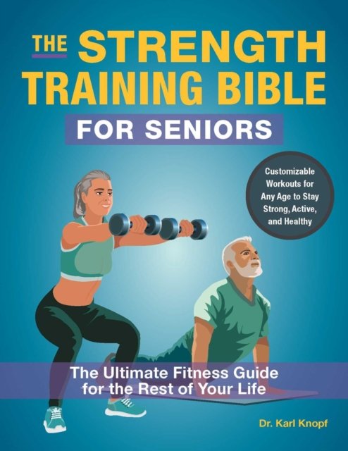 Cover for Karl Knopf · The Strength-Training Bible for Seniors: The Ultimate Fitness Guide for the Rest of Your Life (Pocketbok) (2024)