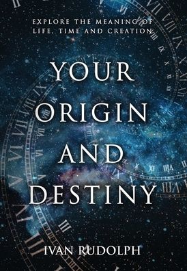 Cover for Ivan Rudolph · Your Origin and Destiny (Hardcover Book) (2020)