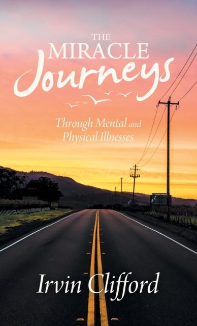 Cover for Irvin Clifford · The Miracle Journeys (Hardcover Book) (2021)