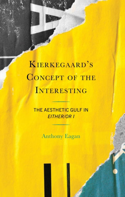 Cover for Anthony Eagan · Kierkegaard's Concept of the Interesting: The Aesthetic Gulf in Either/Or I - New Kierkegaard Research (Hardcover Book) (2024)