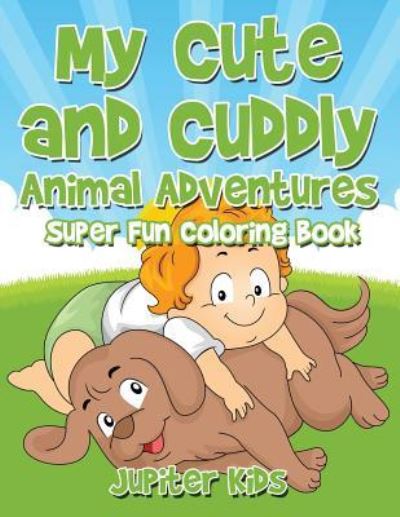Cover for Jupiter Kids · My Cute and Cuddly Animal Adventures Super Fun Coloring Book (Paperback Book) (2017)