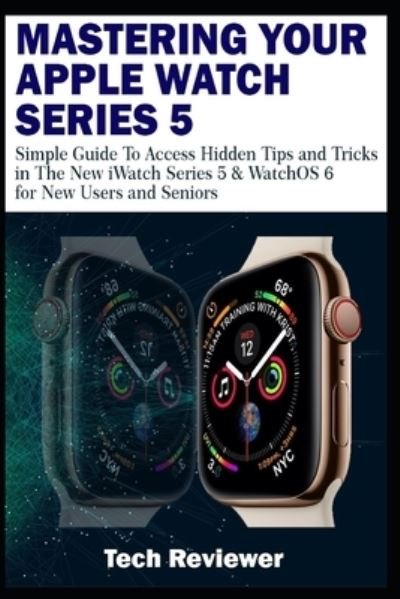 Cover for Tech Reviewer · Mastering Your Apple Watch Series 5 (Taschenbuch) (2019)