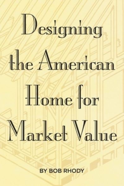 Cover for Bob Rhody · Designing the American Home for Market Value (Paperback Book) (2020)