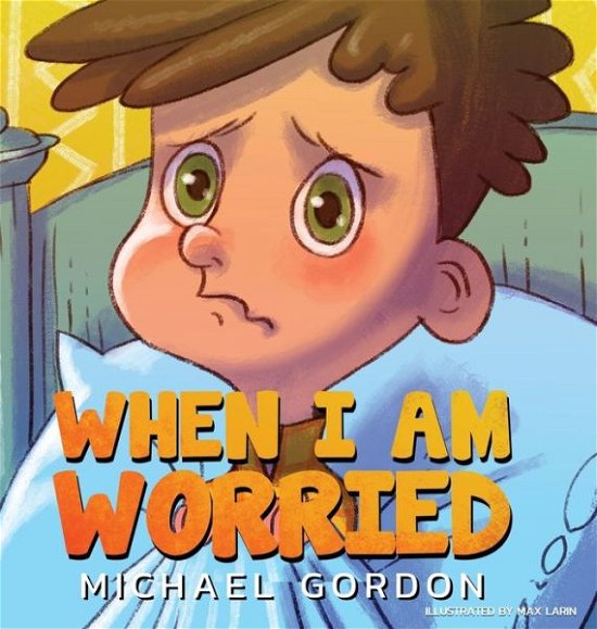 Cover for Michael Gordon · When I'm Worried (Anxiety Books for Kids, Ages 3 5, Childrens Books, Kindergarten) (Innbunden bok) (2021)