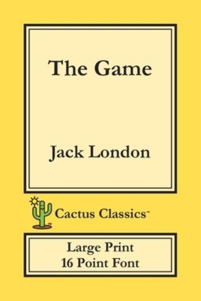 The Game (Cactus Classics Large Print) - Jack London - Książki - Cactus Classics - 9781773600475 - 25 września 2019