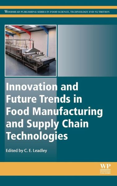 Cover for Craig Leadley · Innovation and Future Trends in Food Manufacturing and Supply Chain Technologies - Woodhead Publishing Series in Food Science, Technology and Nutrition (Hardcover Book) (2015)
