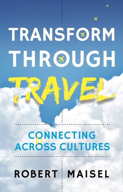 Cover for Robert Maisel · Transform Through Travel: Connecting Across Cultures (Paperback Book) (2021)