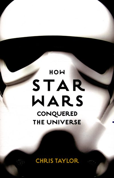 Cover for Chris Taylor · How Star Wars Conquered the Universe: The Past, Present, and Future of a Multibillion Dollar Franchise (Taschenbuch) (2016)