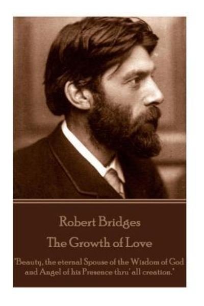 Cover for Robert Bridges · Robert Bridges - The Growth of Love (Paperback Book) (2016)