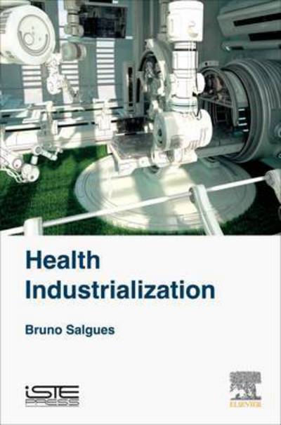 Cover for Salgues, Bruno (Institut Mines-Telecom, France) · Health Industrialization (Hardcover Book) (2016)