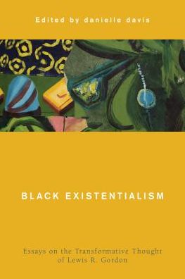 Cover for Danielle Davis · Black Existentialism: Essays on the Transformative Thought of Lewis R. Gordon - Global Critical Caribbean Thought (Hardcover Book) (2019)