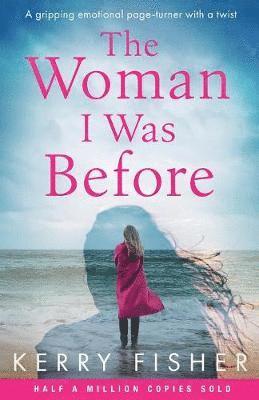 Cover for Kerry Fisher · The Woman I Was Before: A Gripping Emotional Page Turner with a Twist (Paperback Book) (2019)