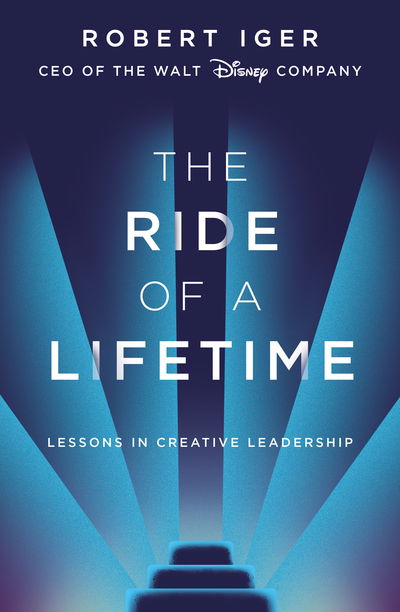 Cover for Robert Iger · The Ride of a Lifetime: Lessons in Creative Leadership from 15 Years as CEO of the Walt Disney Company (Paperback Bog) (2019)