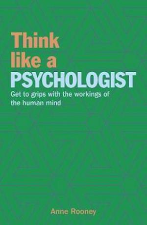 Think Like a Psychologist: Get to Grips with the Workings of the Human Mind - Think Like Series - Anne Rooney - Książki - Arcturus Publishing Ltd - 9781788886475 - 15 maja 2019