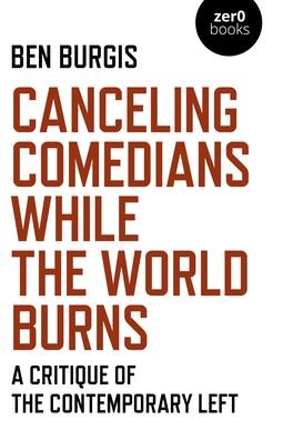 Cover for Ben Burgis · Canceling Comedians While the World Burns: A Critique of the Contemporary Left (Paperback Bog) (2021)