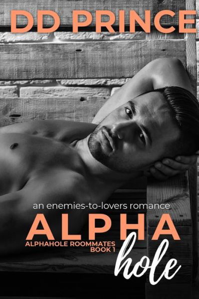 Cover for DD Prince · Alphahole: An Enemies-to-Lovers, Roommate, Office, Bad Boy Romance - Alphahole Roommates (Paperback Book) (2019)