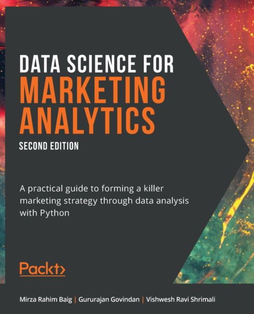 Cover for Mirza Rahim Baig · Data Science for Marketing Analytics: A practical guide to forming a killer marketing strategy through data analysis with Python, 2nd Edition (Paperback Book) [2 Revised edition] (2021)