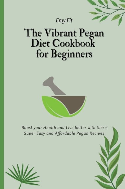 Cover for Emy Fit · The Vibrant Pegan Diet Cookbook for Beginners (Paperback Book) (2021)