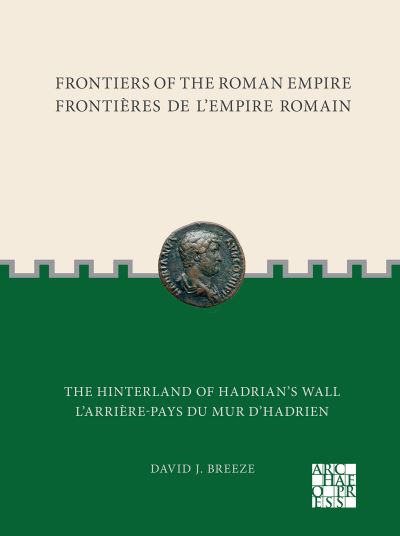 Cover for David J. Breeze · Frontiers of the Roman Empire: The Hinterland of Hadrians Wall: Frontieres de l'Empire Romain: L'arriere-pays du mur d'Hadrien - Frontiers of the Roman Empire (Paperback Bog) [Bilingual edition] (2023)