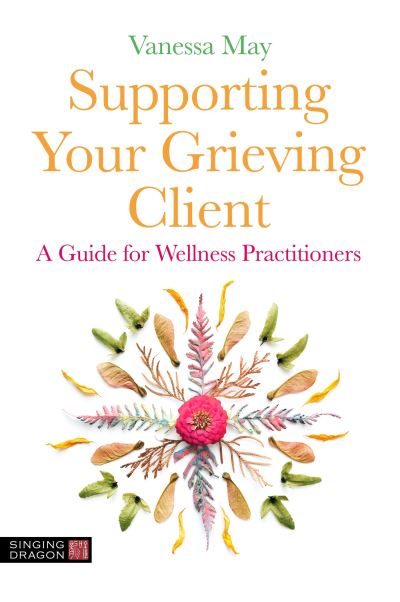 Cover for Vanessa May · Supporting Your Grieving Client: A Guide for Wellness Practitioners (Paperback Book) (2023)