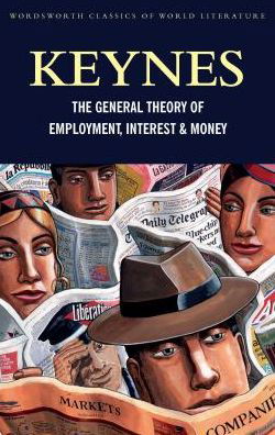 Cover for Keynes, John Maynard, CB FBA, 1st Baron Keynes (King's College, Cambridge) · The General Theory of Employment, Interest and Money: with The Economic Consequences of the Peace - Classics of World Literature (Pocketbok) (2017)