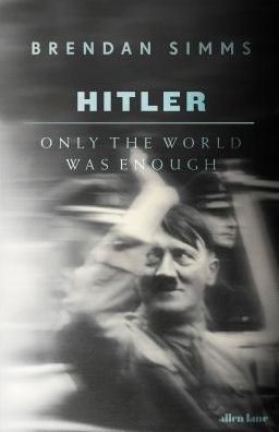 Cover for Brendan Simms · Hitler: Only the World Was Enough (Gebundenes Buch) (2019)