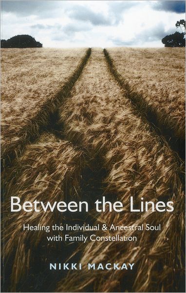 Cover for Nikki Mackay · Between the Lines - Healing the Individual &amp; Ancestral Soul with Family Constellation (Pocketbok) (2012)