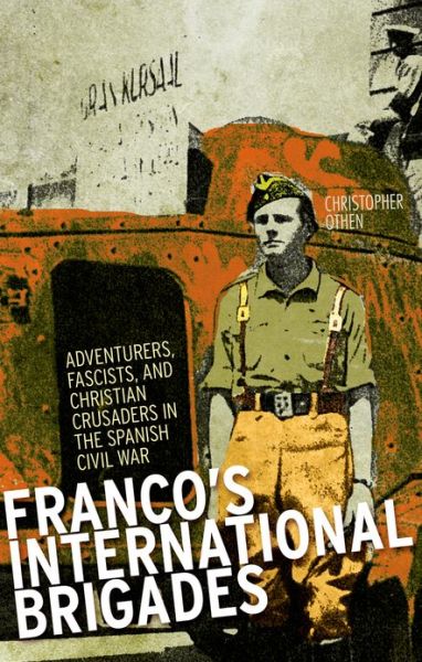 Cover for Christopher Othen · Franco's International Brigades: Adventurers, Fascists, and Christian Crusaders in the Spanish Civil War (Paperback Book) [Revised edition] (2013)