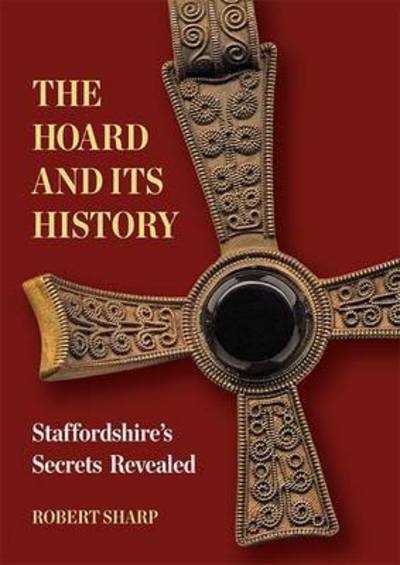 Cover for Robert Sharp · The Hoard and its History: Staffordshire's Secrets Revealed (Taschenbuch) (2016)
