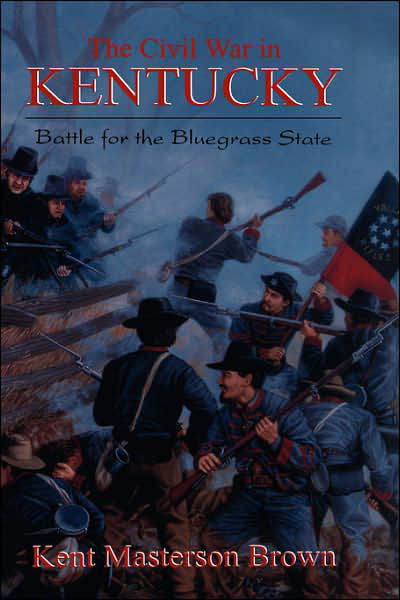 Cover for Kent Brown · The Civil War In Kentucky: Battle For The Bluegrass State (Innbunden bok) (2000)