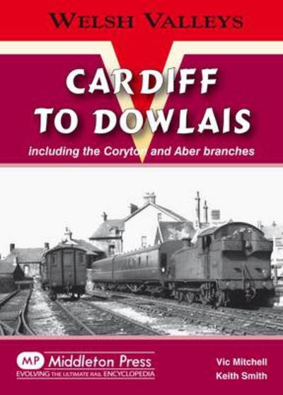 Cover for Vic Mitchell · Cardiff to Dowlais: Including the Coryton and Aber Branches - Welsh Valleys (Hardcover bog) [UK edition] (2009)