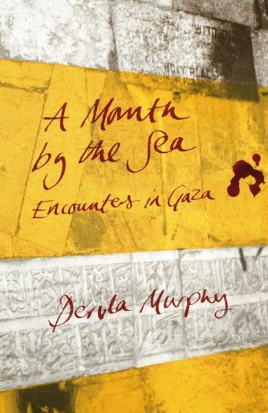 Cover for Dervla Murphy · A Month by the Sea: Encounters in Gaza (Hardcover Book) (2013)