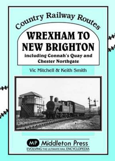 Cover for Vic Mitchell · Wrexham to New Brighton: Including Connah's Quay and Chester Northgate - Country Railway Routes (Gebundenes Buch) [UK edition] (2013)