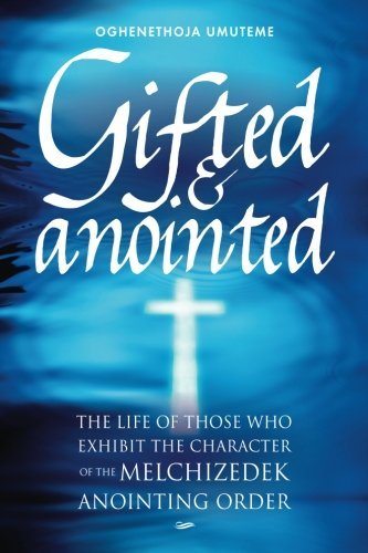 Cover for Pst Oghenethoja Umuteme · Gifted &amp; Anointed: the Life of Those Who Exhibit the Character of the Melchizedek Anointing Order (Paperback Book) (2012)