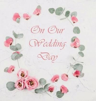 Cover for Lollys Publishing · Wedding Guest Book, Flowers, Wedding Guest Book, Bride and Groom, Special Occasion, Love, Marriage, Comments, Gifts, Wedding Signing Book, Well Wish's (Hardback (Hardcover Book) (2017)
