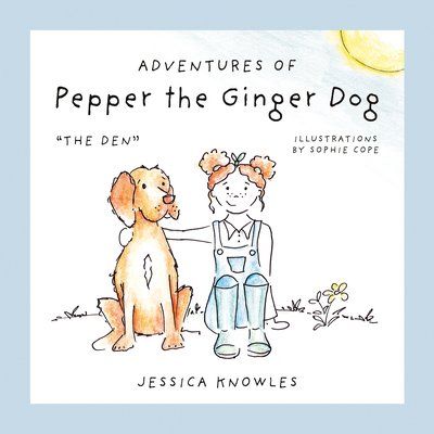 Adventures of Pepper the Ginger Dog: The Den - Jessica Knowles - Kirjat - Book Guild Publishing Ltd - 9781912881475 - sunnuntai 28. heinäkuuta 2019