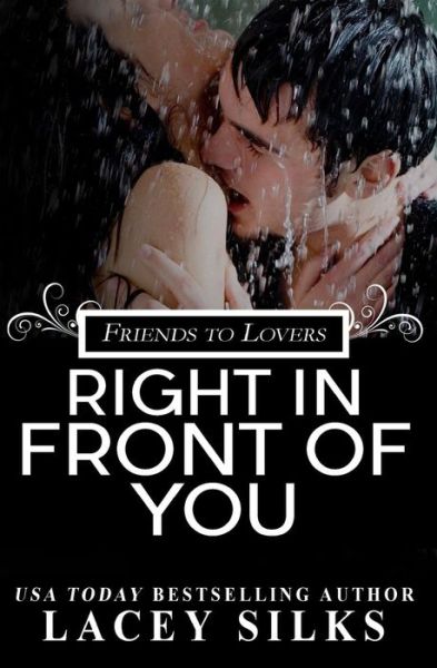 Cover for Lacey Silks · Right in Front of You: A Friends to Lovers Contemporary Romance (Paperback Book) (2017)