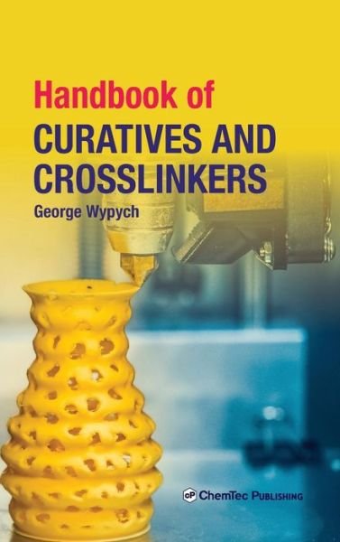 Cover for Wypych, George (ChemTec Publishing, Ontario, Canada) · Handbook of Curatives and Crosslinkers (Hardcover Book) (2019)